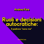Ruoli e decisioni autocratiche: il padrone “sono me”