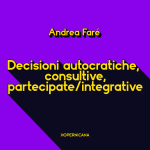 Decisioni autocratiche, consultive, partecipate/integrative: facciamo ordine
