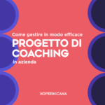 Come gestire in modo efficace un progetto di coaching in azienda